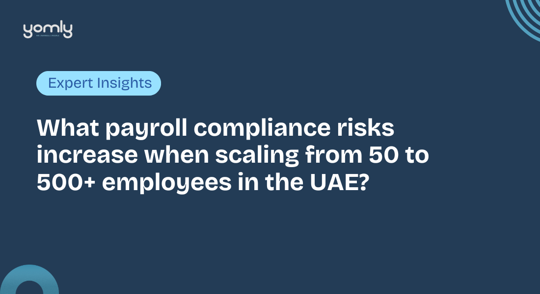 What payroll compliance risks increase when scaling from 50 to 500+ employees in the UAE?