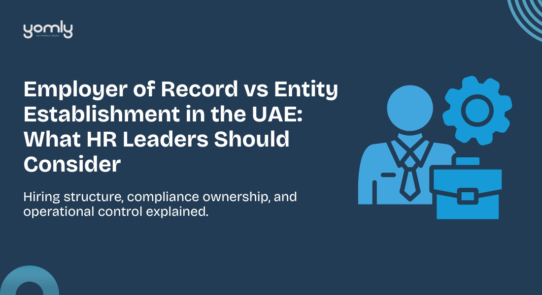 Employer of Record vs Entity Establishment in the UAE: What HR Leaders Should Consider